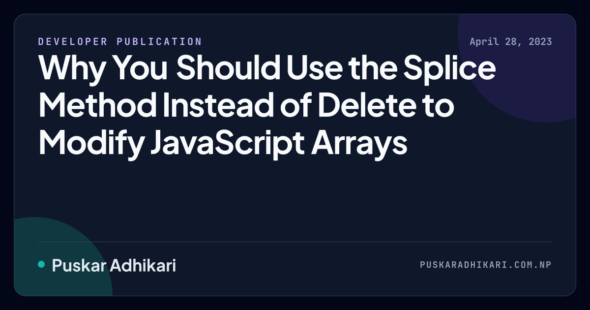 Open Graph preview for Why You Should Use the Splice Method Instead of Delete to Modify JavaScript Arrays